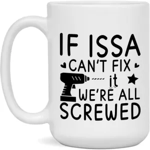 If Issa Can't Fix It We're All Screwed Mug, White 15oz Mug