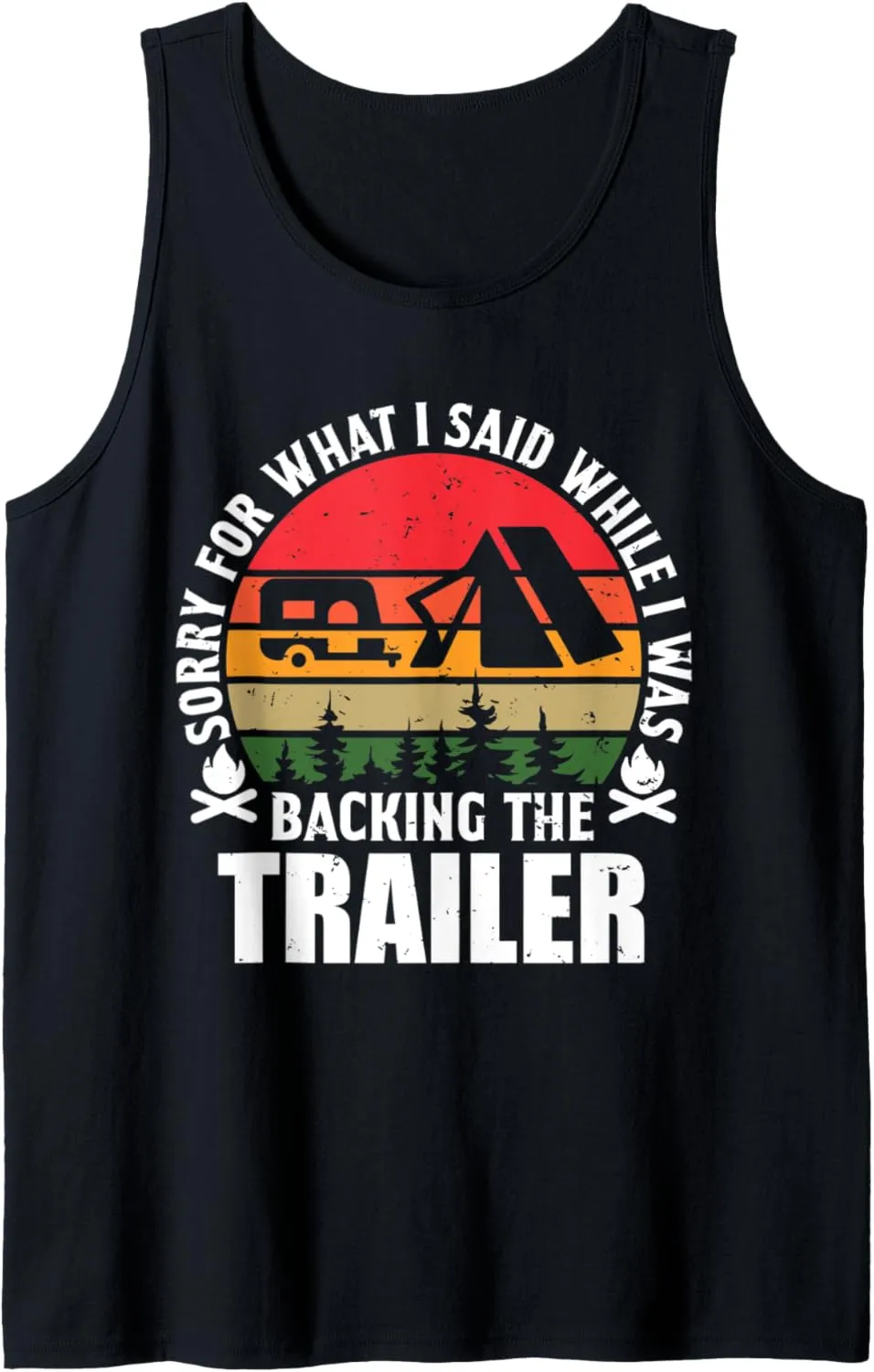 Sorry for What I Said While I was Backing Trailer Camping Tank Top